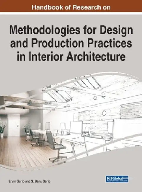 Buy Handbook of Research on Methodologies for Design and Production Practices in Interior Architecture (English, Ervin Garip | S. Banu Garip) — BookShops.in