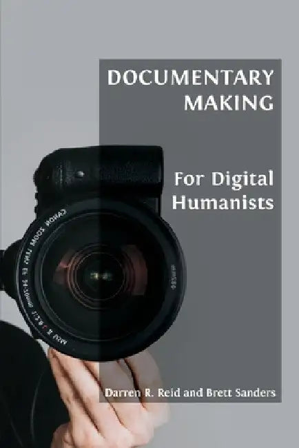 Buy Documentary Making for Digital Humanists (English, Darren R. Reid | Brett Sanders) — BookShops.in