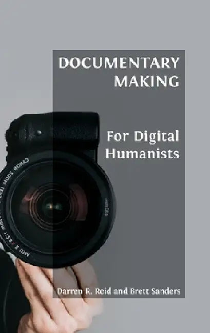 Buy Documentary Making for Digital Humanists (English, Darren R. Reid | Brett Sanders) — BookShops.in
