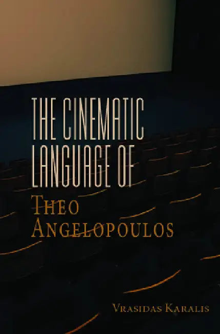 Buy The Cinematic Language of Theo Angelopoulos (English, Vrasidas Karalis) — BookShops.in