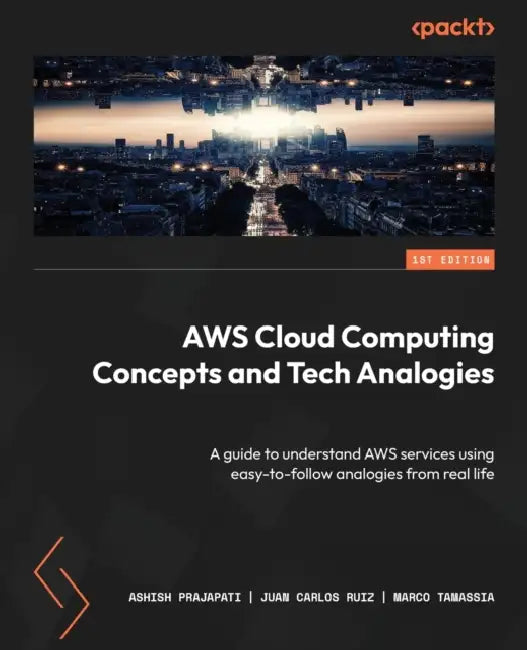 Buy AWS Cloud Computing Concepts and Tech Analogies (English, Ashish Prajapati | Juan Carlos Ruiz | Marco Tamassia) — BookShops.in