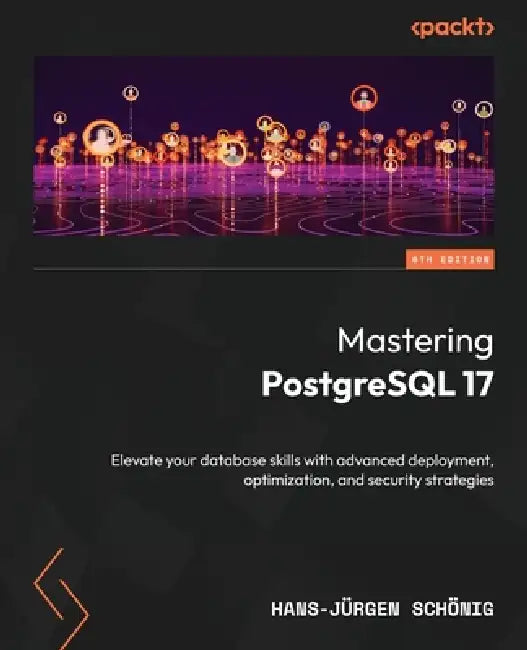 Buy Mastering PostgreSQL 17 - Sixth Edition (English, Hans-Jürgen Schönig) — BookShops.in