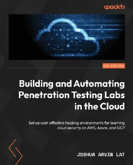 Buy Building and Automating Penetration Testing Labs in the Cloud (English, Joshua Arvin Lat) — BookShops.in