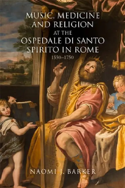 Buy Music, Medicine and Religion at the Ospedale Di Santo Spirito in Rome (English, Naomi J. Barker) — BookShops.in