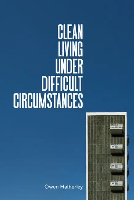 Buy Clean Living Under Difficult Circumstances (English, Owen Hatherley) — BookShops.in