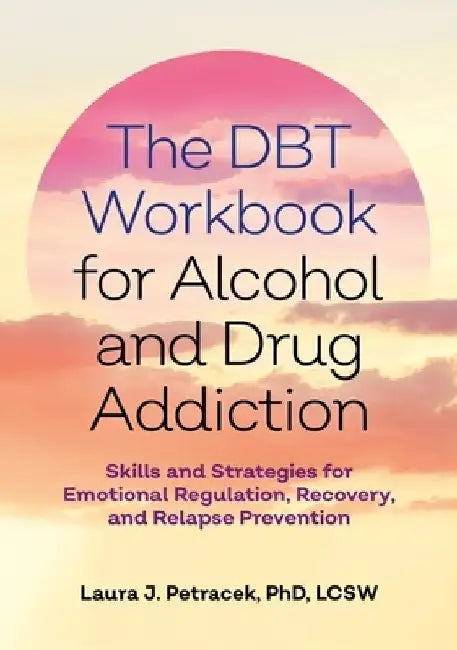 Buy The Dbt Workbook for Alcohol and Drug Addiction (English, Laura J. Petracek) — BookShops.in