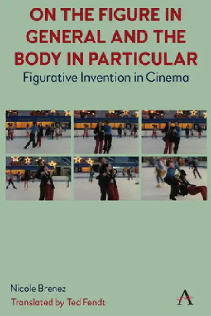 Buy On the Figure in General and the Body in Particular (English, Ted Fendt | Nicole Brenez) — BookShops.in