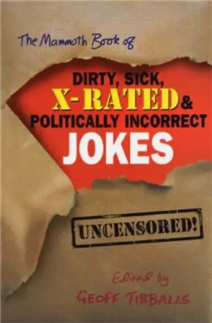 Buy The Mammoth Book of Dirty, Sick, X-Rated and Politically Incorrect Jokes (English, Geoff Tibballs) — BookShops.in