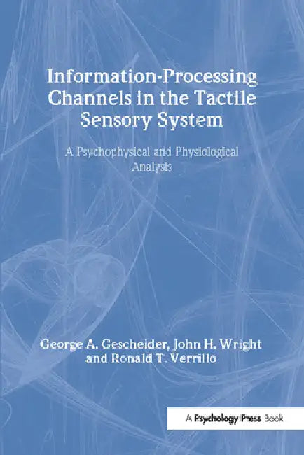 Buy Information-Processing Channels in the Tactile Sensory System (English, George A. Gescheider | John H. Wright | Ronald T. Verrillo) — BookShops.in