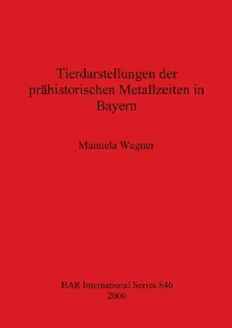 Buy Tierdarstellungen der prähistorischen Metallzeiten in Bayern (English, Manuela Wagner) — BookShops.in