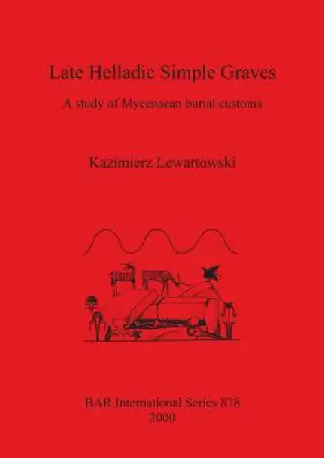 Buy Late Helladic Simple Graves (English, Kazimierz Lewartowski) — BookShops.in