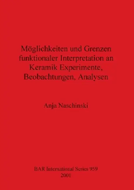 Buy Möglichkeiten und Grenzen funktionaler Interpretation an Keramik Experimente, Beobachtungen, Analyse (English, Anja Naschinski) — BookShops.in