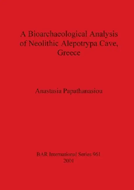 Buy A Bioarchaeological Analysis of Neolithic Alepotrypa Cave, Greece (English, Anastasia Papathanasiou) — BookShops.in