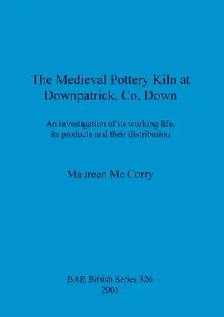 Buy The Medieval Pottery Kiln at Downpatrick, Co. Down (English, Maureen MC Corry) — BookShops.in