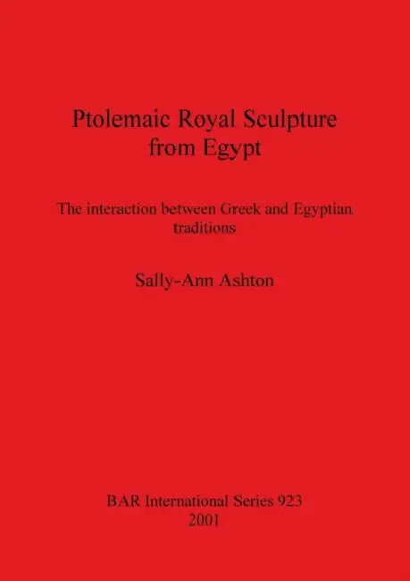 Buy Ptolemaic Royal Sculpture from Egypt (English, Sally-Ann Ashton) — BookShops.in