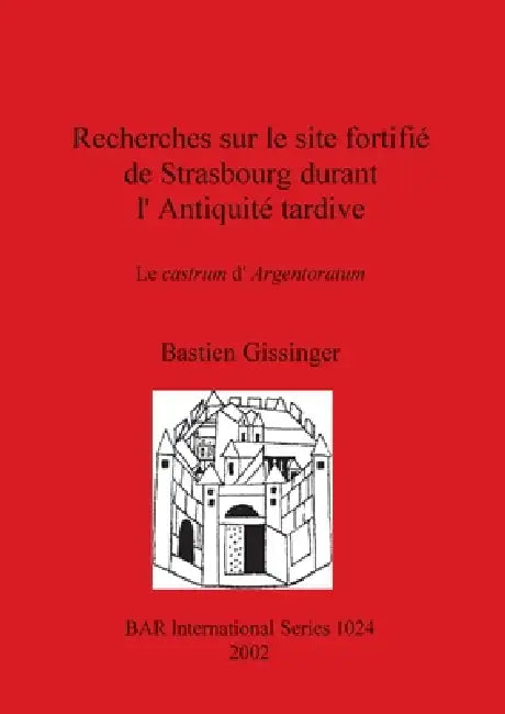 Buy Recherches sur le site fortifié de Strasbourg durant l'Antiquité tardive (English, Bastien Gissinger) — BookShops.in