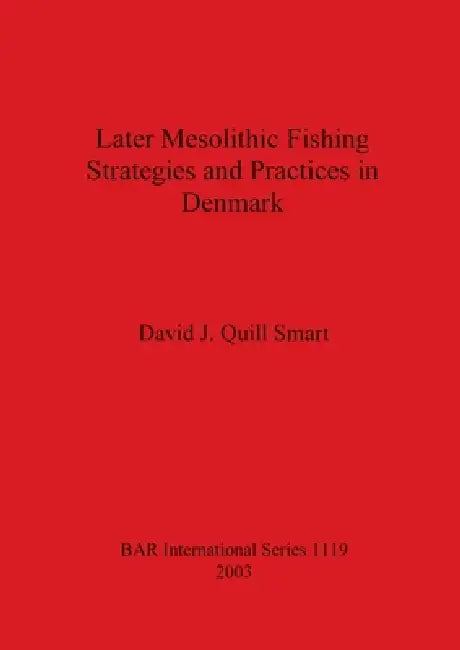 Buy Later Mesolithic Fishing Strategies and Practices in Denmark (English, David J. Quill Smart) — BookShops.in