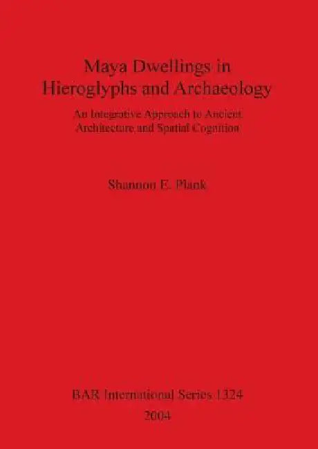 Buy Maya Dwellings in Hieroglyphs and Archaeology Bar S1324 (English, Shannon E. Plank) β BookShops.in