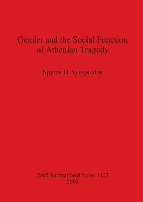 Buy Gender and the Social Function of Athenian Tragedy (English, Spyros D. Syropoulos) — BookShops.in
