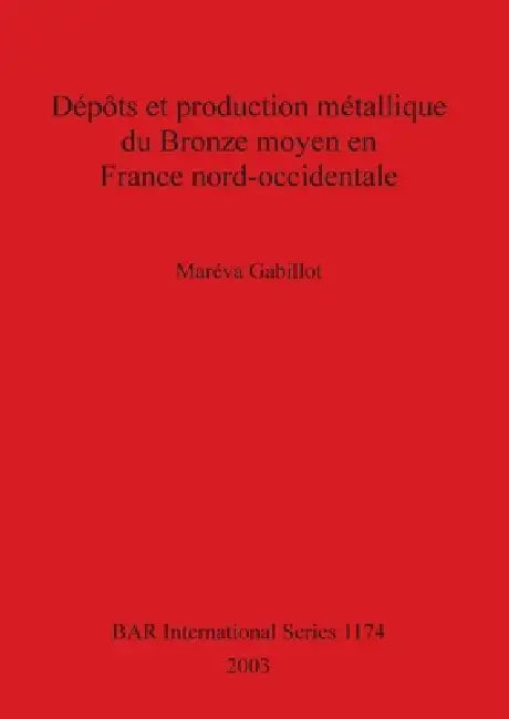 Buy Dépôts et production métallique du Bronze moyen en France nord-occidentale (English, Maréva Gabillot) — BookShops.in