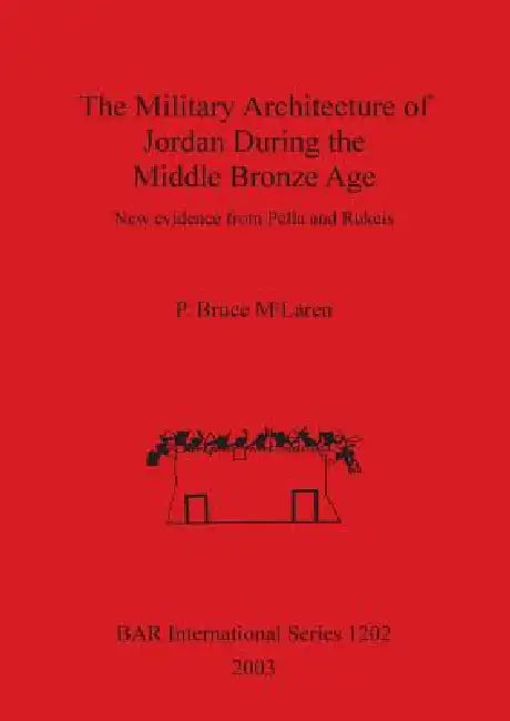 Buy The Military Architecture of Jordan During the Middle Bronze Age (English, P. Bruce McLaren) — BookShops.in
