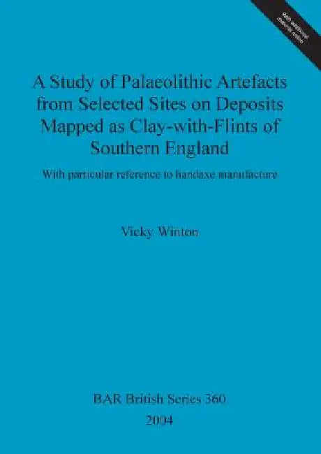 Buy A Study of Palaeolithic Artefacts from Selected Sites on Deposits Mapped as Clay-with-Flints of Sout (English, Vicky Winton) — BookShops.in