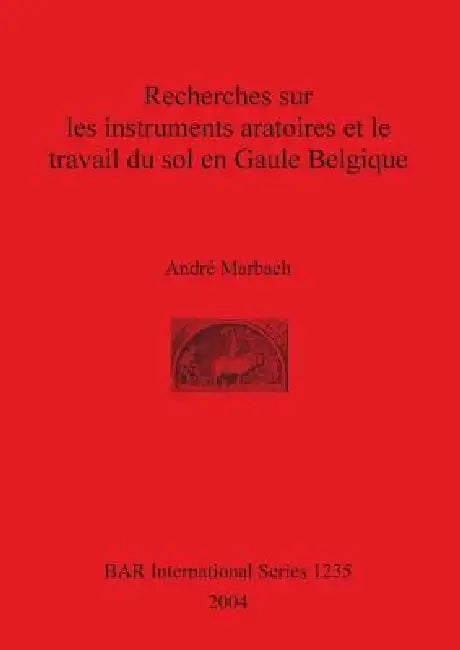 Buy Recherches sur les instruments aratoires et le travail du sol en Gaule Belgique (English, André Marbach) — BookShops.in