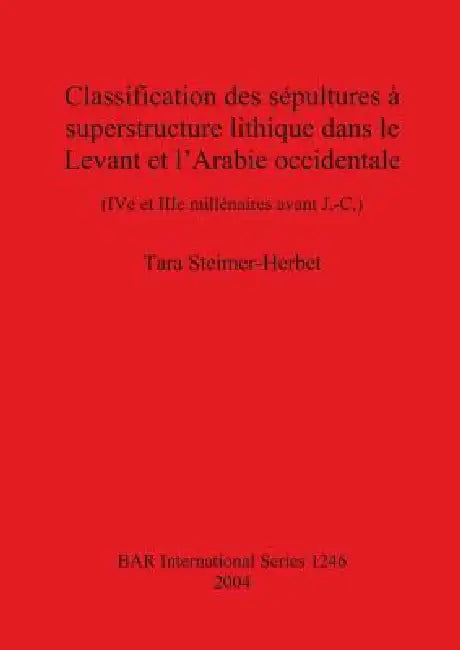 Buy Classification des sépultures à superstructure lithique dans le Levant et l'Arabie occidentale (English, Tara Steimer-Herbet) — BookShops.in