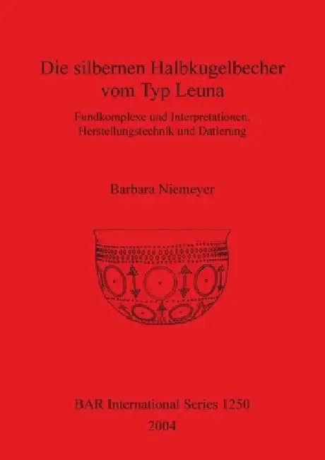 Buy Die silbernen Halbkugelbecher vom Typ Leuna (English, Barbara Niemeyer) — BookShops.in