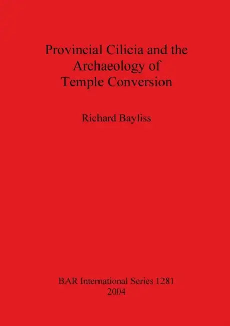 Buy Provincial Cilicia and the Archaeology of Temple Conversion (English, Richard Bayliss) — BookShops.in