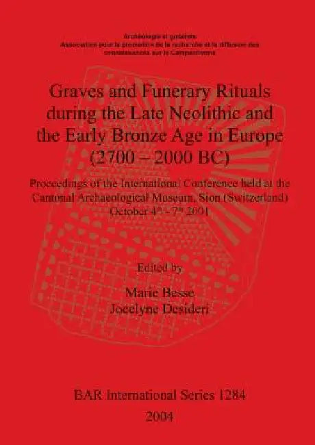 Buy Graves and Funerary Rituals during the Late Neolithic and the Early Bronze Age in Europe (2700 - 200 (English, Marie Besse | Jocelyne Desideri) — BookShops.in