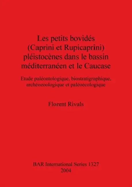 Buy Les petits bovidés (Caprini et Rupicaprini) pléistocènes dans le bassin méditerranéen et le Caucase (English, Florent Rivals) — BookShops.in