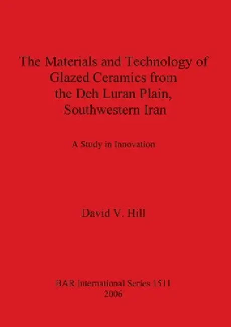 Buy The Materials and Technology of Glazed Ceramics from the Deh Luran Plain, Southwestern Iran (English, David V. Hill) — BookShops.in