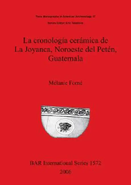 Buy La cronología cerámica de La Joyanca, Noroeste del Petén, Guatemala (English, Mélanie Forné) — BookShops.in