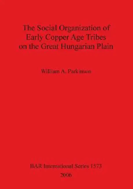 Buy The Social Organization of Early Copper Age Tribes on the Great Hungarian Plain (English, William A. Parkinson) — BookShops.in