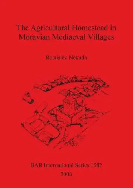 Buy The Agricultural Homestead in Moravian Mediaeval Villages (English, Rostislav Nekuda | Radek Kobzik | David Konečný) — BookShops.in