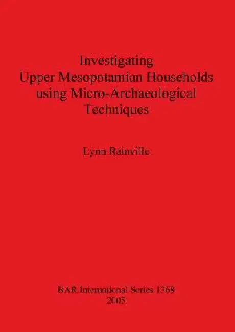 Buy Investigating Upper Mesopotamian Households using Micro-Archaeological Techniques (English, Lynn Rainville) — BookShops.in