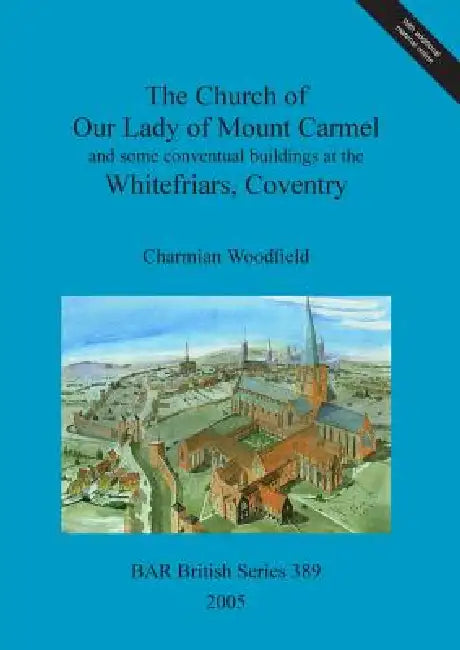 Buy The Church of Our Lady of Mount Carmel and some conventual buildings at the Whitefriars, Coventry (English, Charmian Woodfield) — BookShops.in