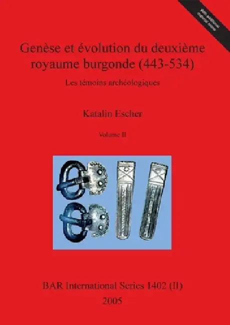 Buy Genèse et évolution du deuxième royaume burgonde (443-534), Volume II (English, Katalin Escher) — BookShops.in