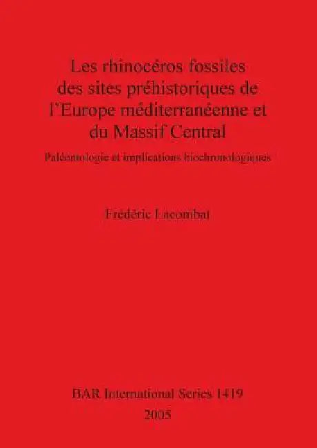 Buy Les rhinocéros fossiles des sites préhistoriques de l'Europe méditerranéenne et du Massif Central (English, Frédéric Lacombat) — BookShops.in