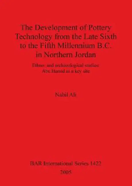 Buy The Development of Pottery Technology from the Late Sixth to the Fifth Millennium B.C. in Northern J (English, Nabil Ali) — BookShops.in