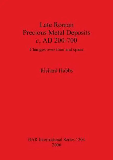 Buy Late Roman Precious Metal Deposits c. AD 200-700 (English, Richard Hobbs) — BookShops.in