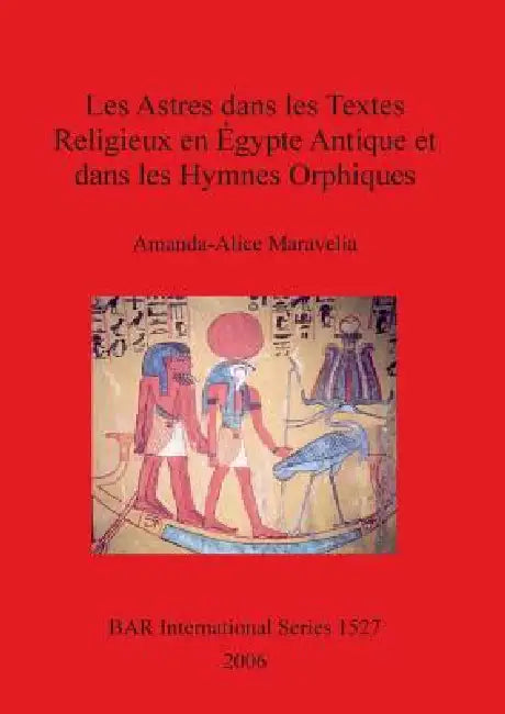 Buy Les Astres dans les Textes Religieux en Égypte Antique et dans les Hymnes Orphiques (English, Amanda-Alice Maravelia) — BookShops.in