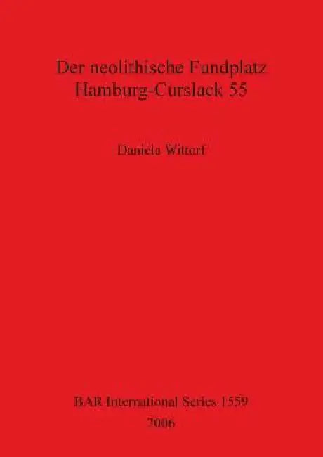 Buy Der neolithische Fundplatz Hamburg-Curslack 55 (English, Daniela Wittorf) — BookShops.in