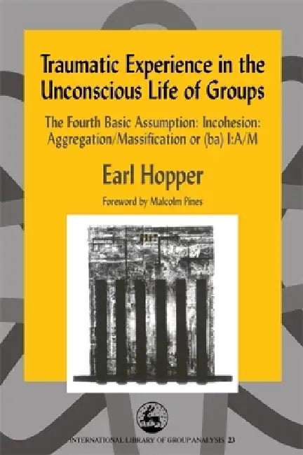 Buy Traumatic Experience in the Unconscious Life of Groups (English, Earl Hopper) โ BookShops.in