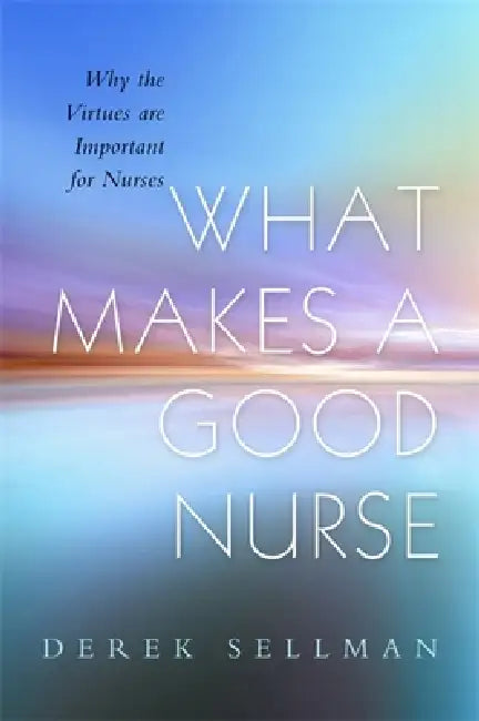 Buy What Makes a Good Nurse (English, Derek Sellman | Alan Cribb) — BookShops.in