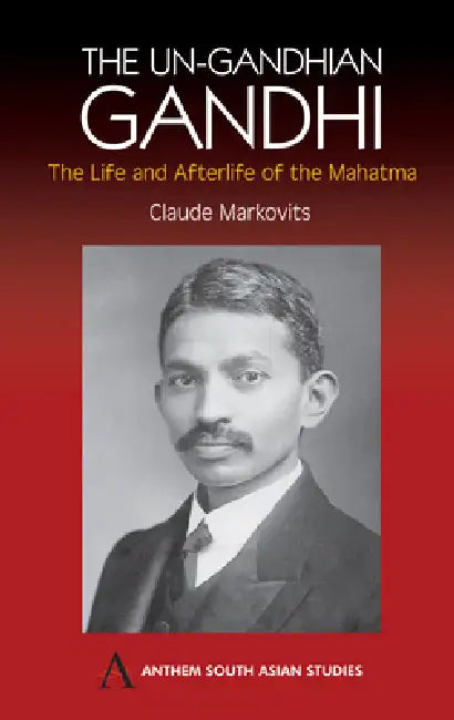 Buy The Un-Gandhian Gandhi (English, Claude Markovits) — BookShops.in