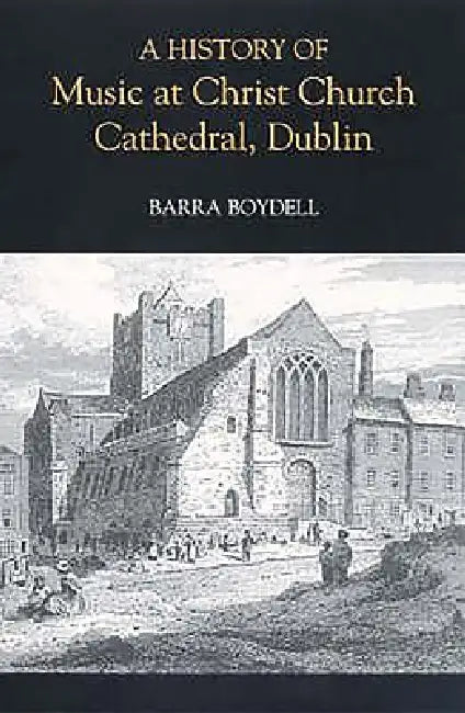 Buy A History of Music at Christ Church Cathedral, Dublin (English, Barra Boydell) — BookShops.in