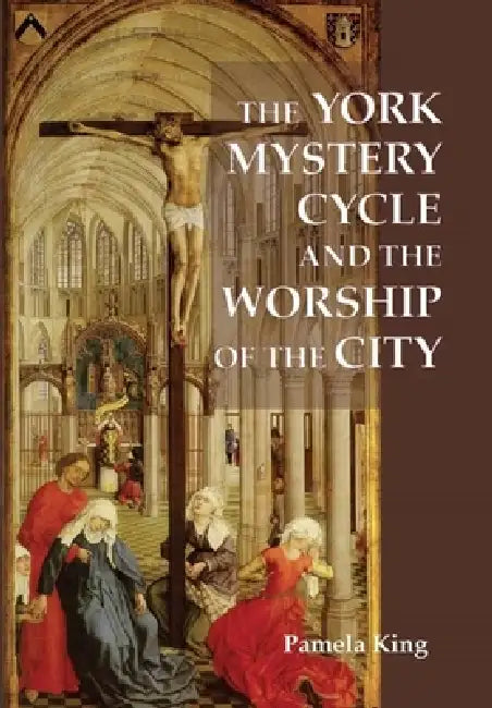 Buy The York Mystery Cycle and the Worship of the City (English, Pamela M. King) — BookShops.in