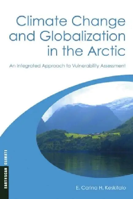 Buy Climate Change and Globalization in the Arctic (English, E. Carina H. Keskitalo) — BookShops.in